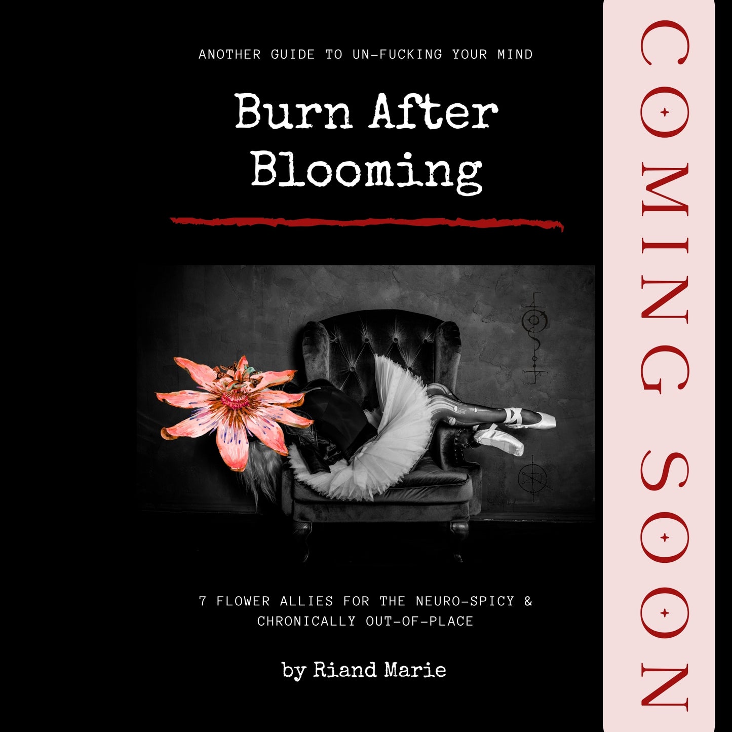 Burn After Blooming: 7 Flower Allies for the Neuro-spicy & Chronically Out-of-Place | eBook